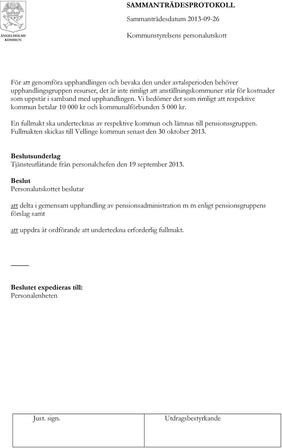 En fullmakt ska undertecknas av respektive kommun och lämnas till pensionssgruppen. Fullmakten skickas till Vellinge kommun senast den 30 oktober 2013.