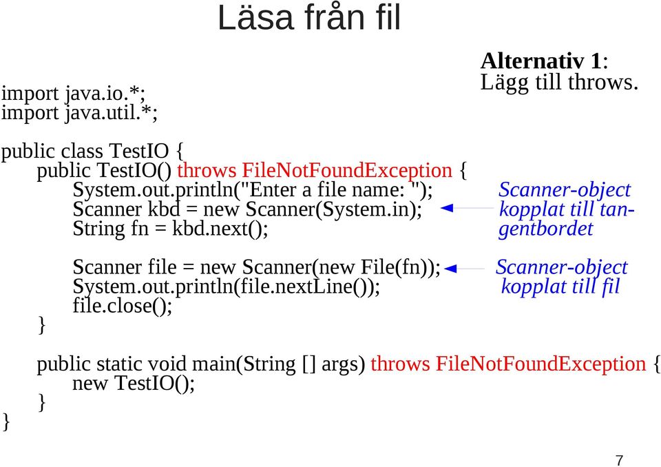 next(); Scanner file = new Scanner(new File(fn)); System.out.println(file.nextLine()); file.