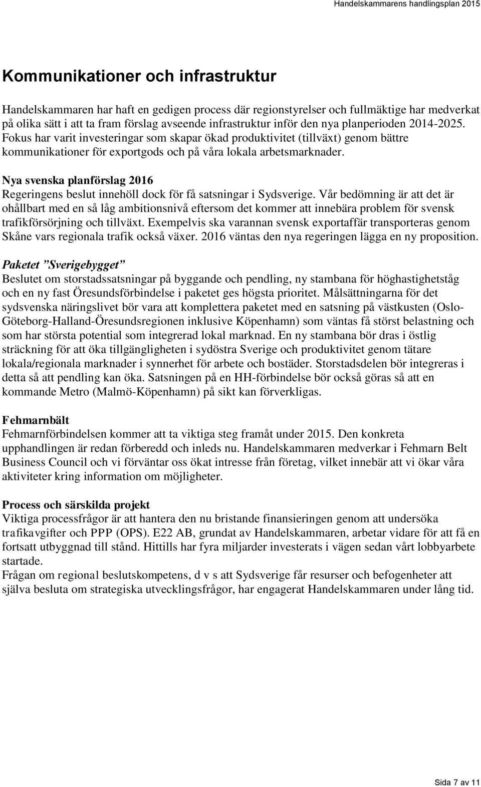 Nya svenska planförslag 2016 Regeringens beslut innehöll dock för få satsningar i Sydsverige.