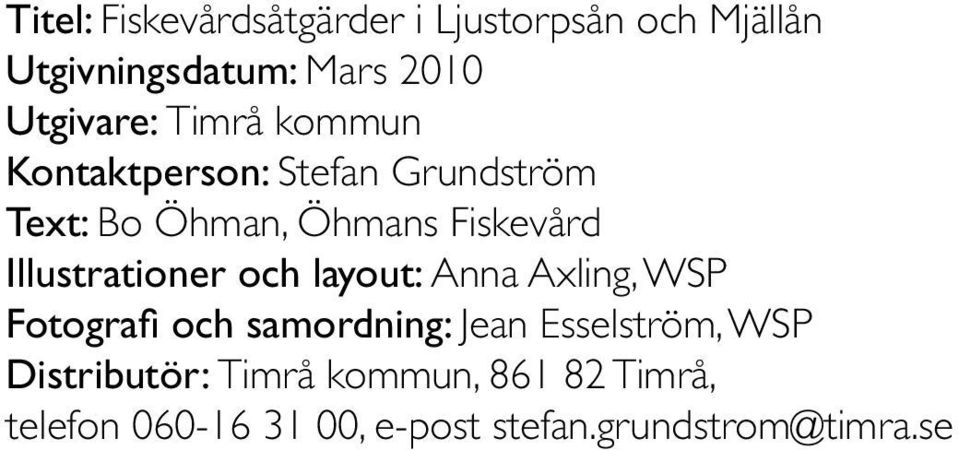 Illustrationer och layout: Anna Axling, WSP Fotografi och samordning: Jean Esselström,