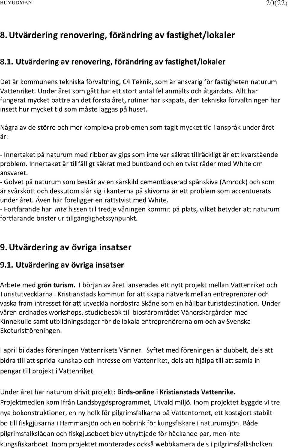 Under året som gått har ett stort antal fel anmälts och åtgärdats.