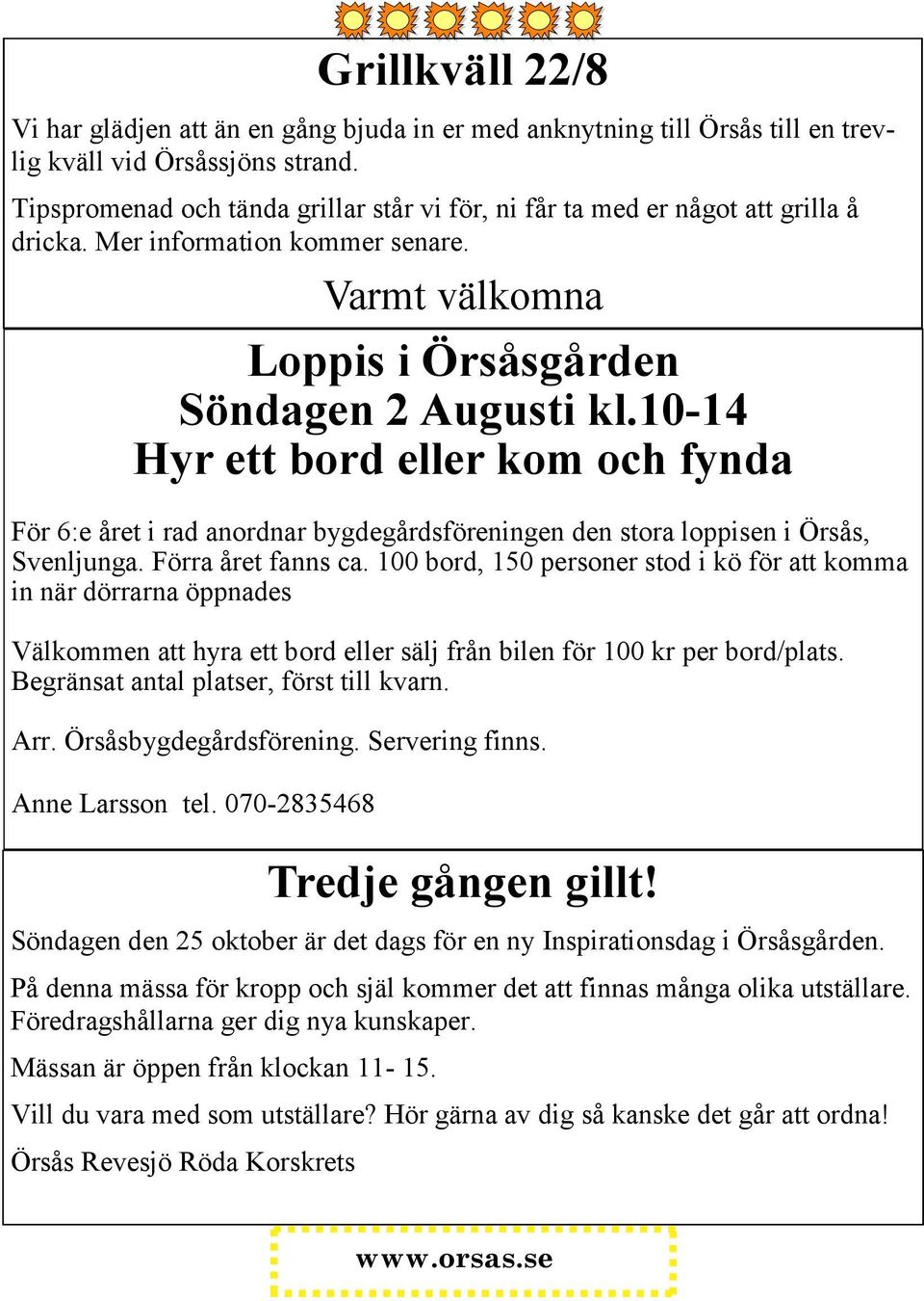 Örsåsbygdegårdsförening. Servering finns. Anne Larsson tel. 070-2835468 Tredje gången gillt! Söndagen den 25 oktober är det dags för en ny Inspirationsdag i Örsåsgården.