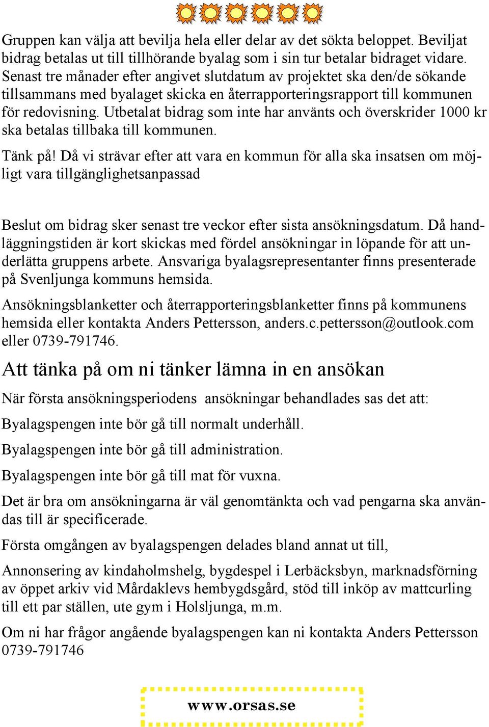 Utbetalat bidrag som inte har använts och överskrider 1000 kr ska betalas tillbaka till kommunen. Tänk på!