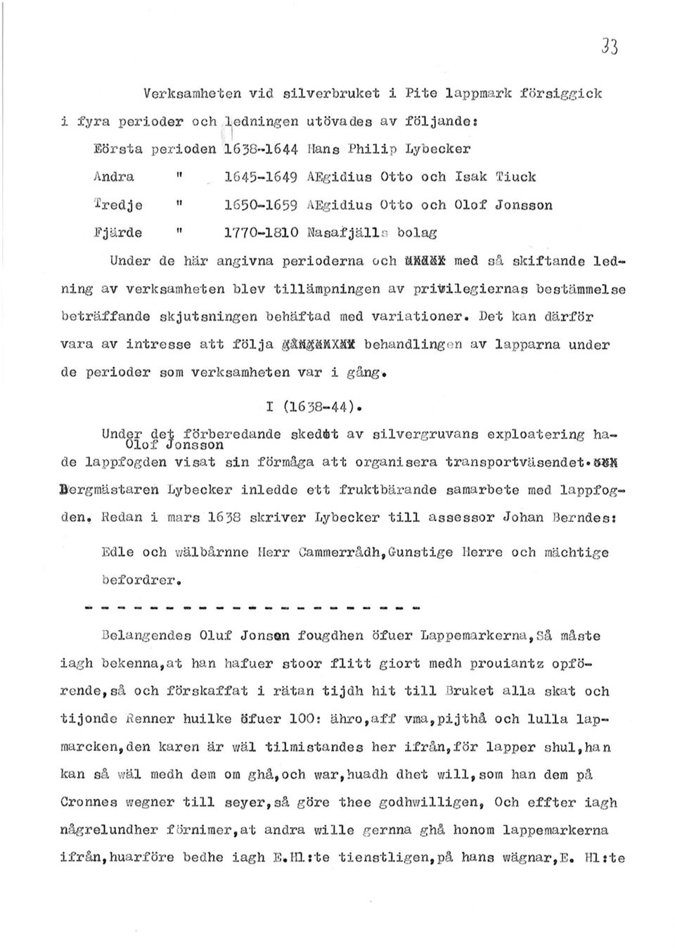 angivna perioderna och äm&x med så skiftande ledning av verksamheten blev tillämpningen av privilegiernas bestämmelse beträffande skjutsningen behäftad med variationer.