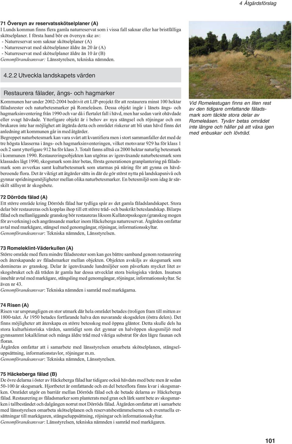 Genomförandeansvar: Länsstyrelsen, tekniska nämnden. 4.2.