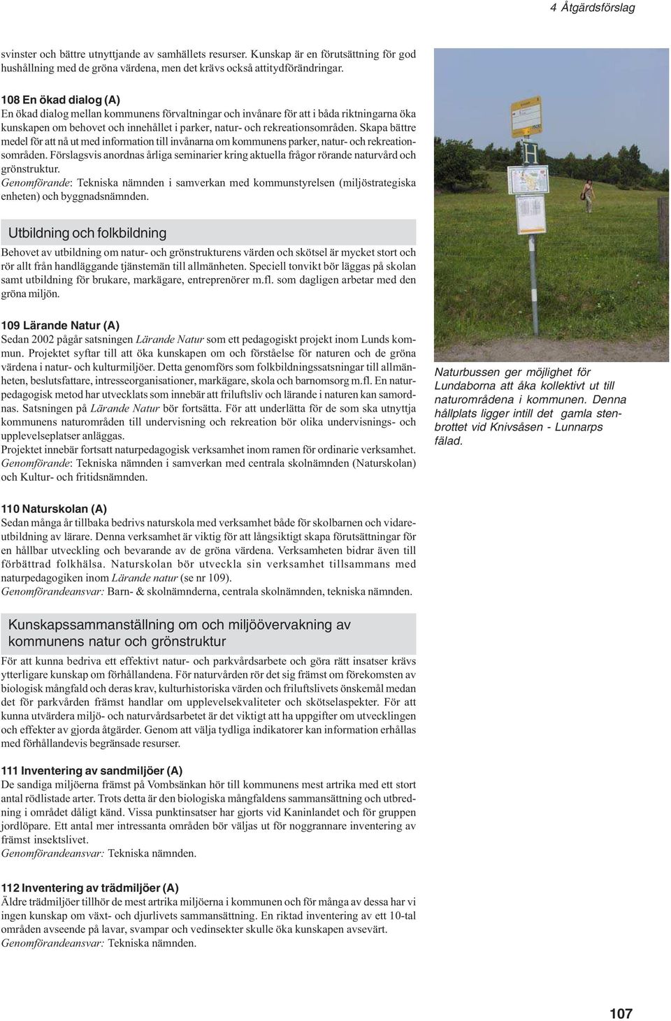 Skapa bättre medel för att nå ut med information till invånarna om kommunens parker, natur- och rekreationsområden.