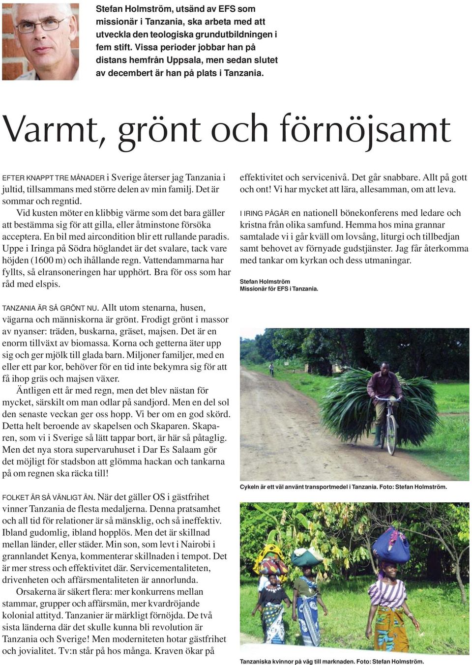 Varmt, grönt och förnöjsamt EFTER KNAPPT TRE MÅNADER i Sverige återser jag Tanzania i jultid, tillsammans med större delen av min familj. Det är sommar och regntid.