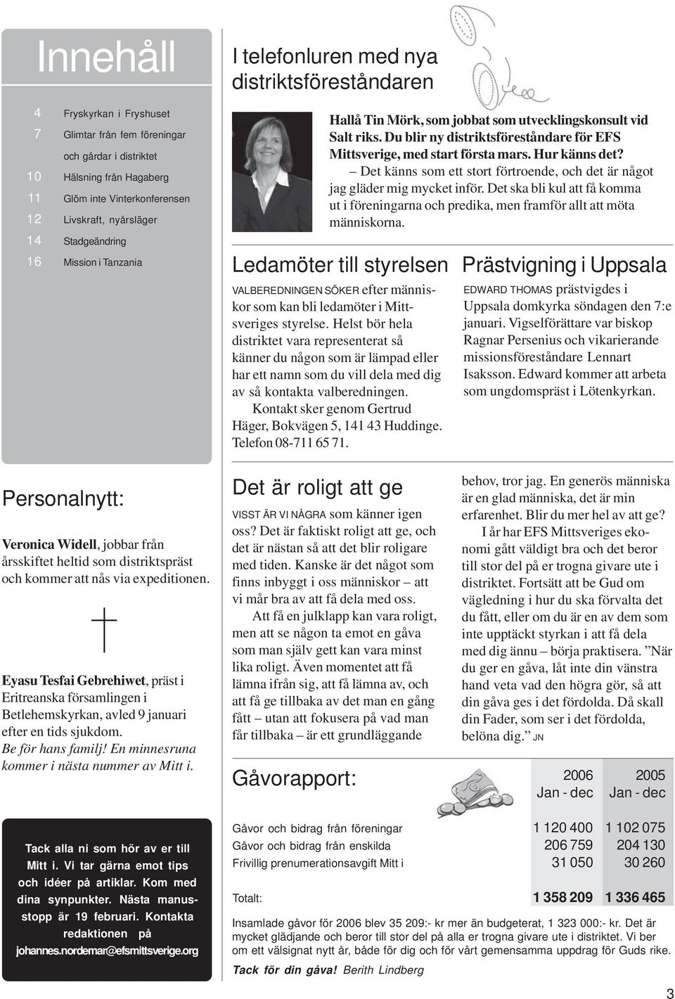 Hur känns det? Det känns som ett stort förtroende, och det är något jag gläder mig mycket inför. Det ska bli kul att få komma ut i föreningarna och predika, men framför allt att möta människorna.