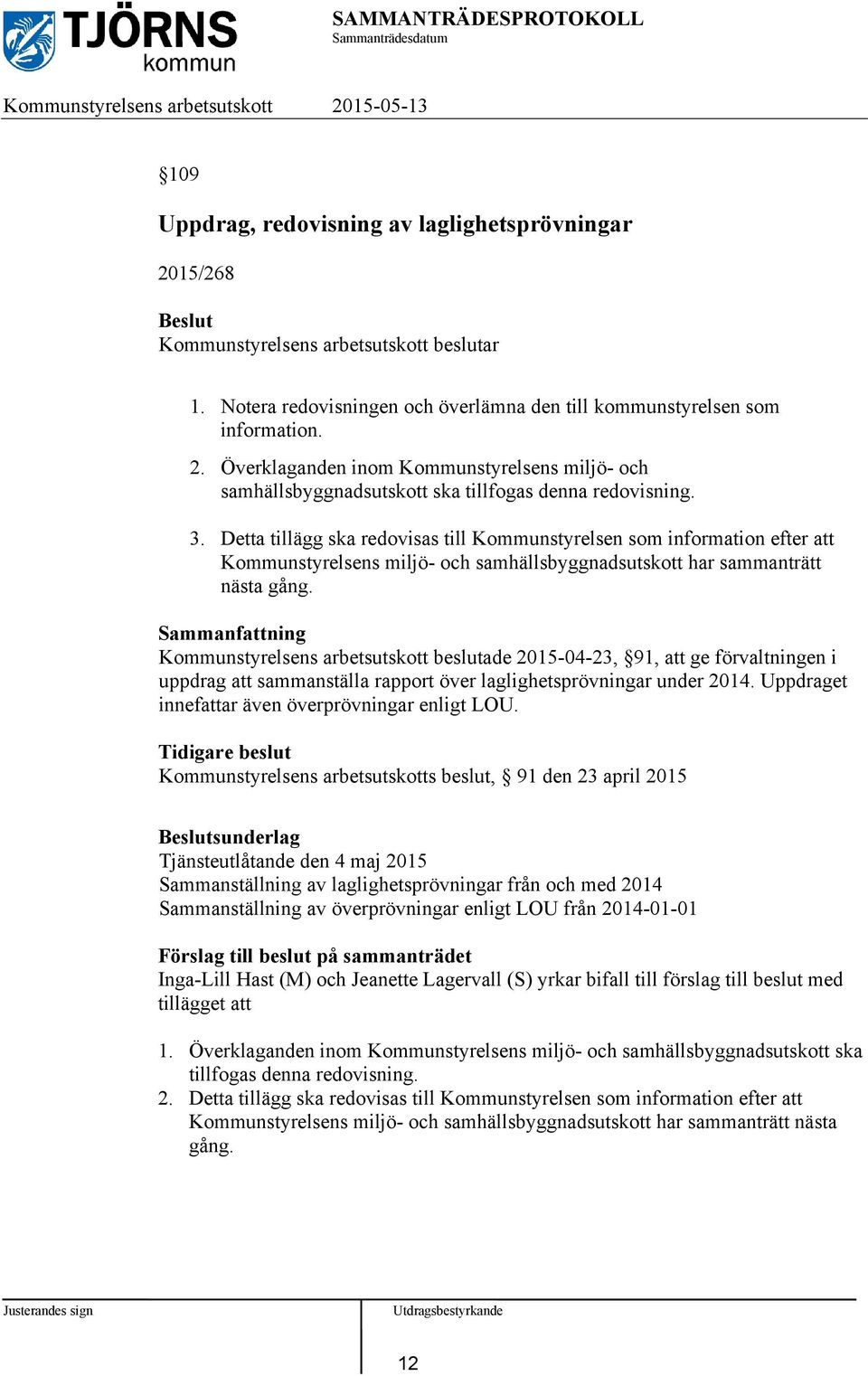 Kommunstyrelsens arbetsutskott beslutade 2015-04-23, 91, att ge förvaltningen i uppdrag att sammanställa rapport över laglighetsprövningar under 2014.