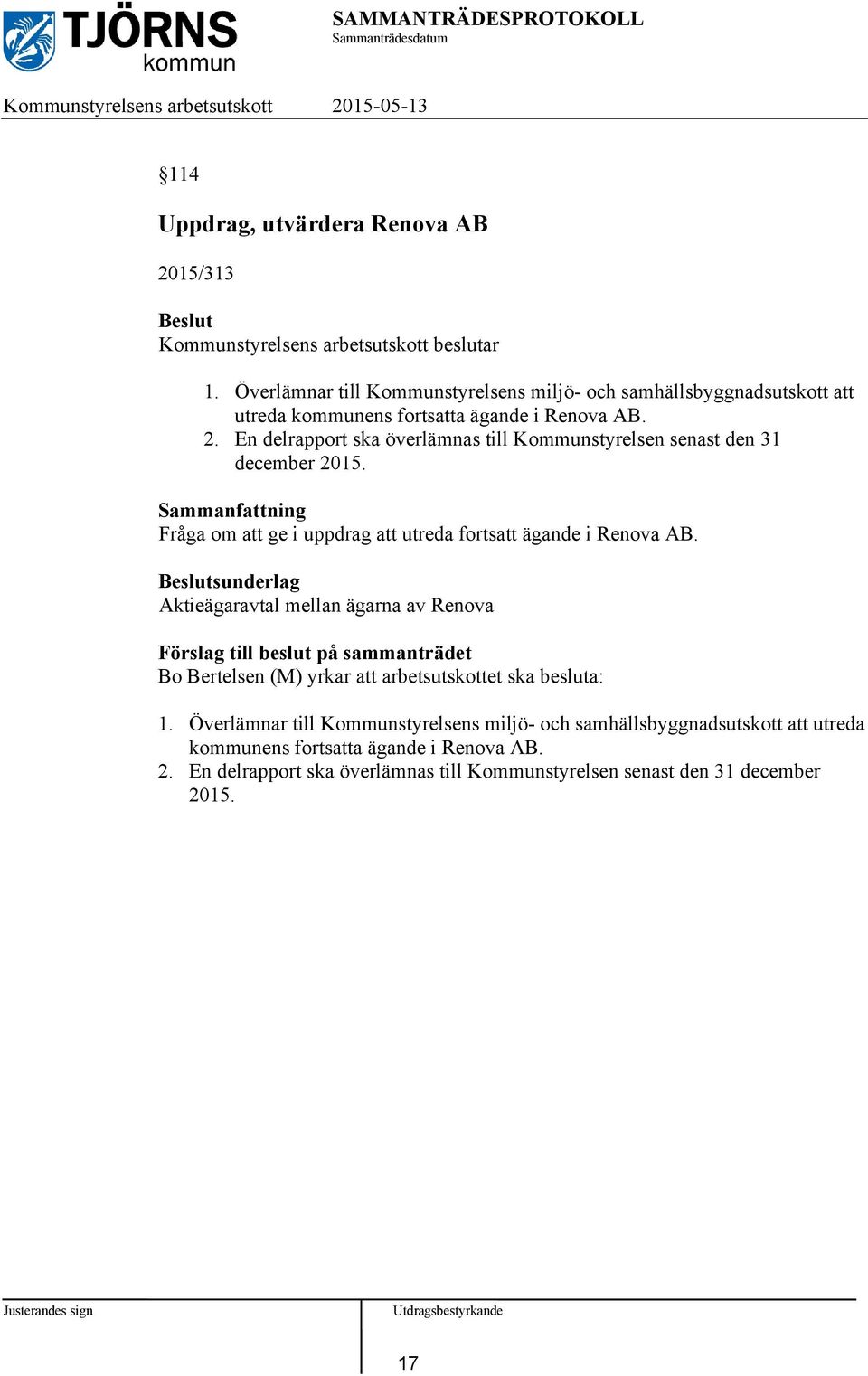 En delrapport ska överlämnas till Kommunstyrelsen senast den 31 december 2015. Fråga om att ge i uppdrag att utreda fortsatt ägande i Renova AB.