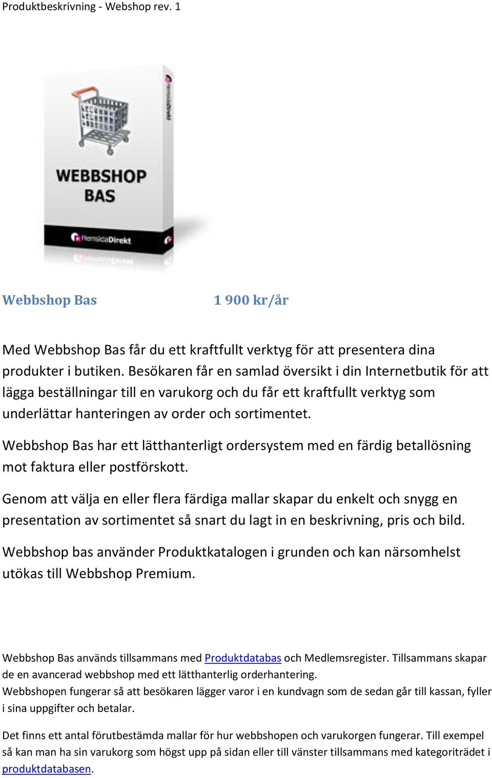 Webbshop Bas har ett lätthanterligt ordersystem med en färdig betallösning mot faktura eller postförskott.