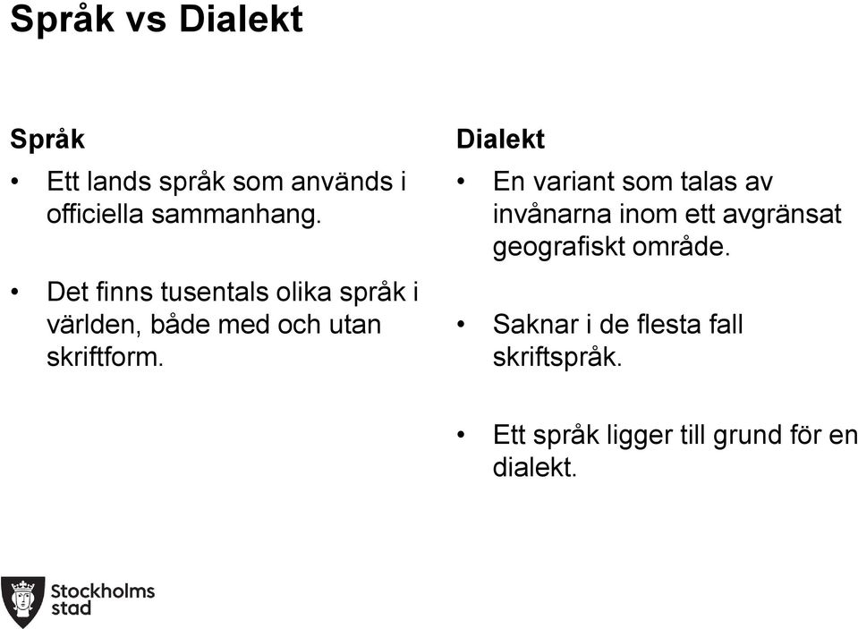 Dialekt En variant som talas av invånarna inom ett avgränsat geografiskt