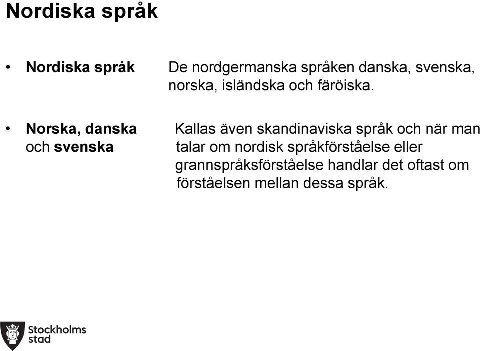 Norska, danska Kallas även skandinaviska språk och när man och svenska