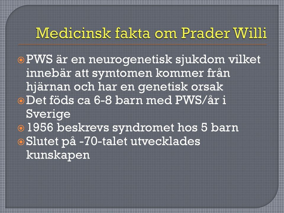Det föds ca 6-8 barn med PWS/år i Sverige 1956 beskrevs