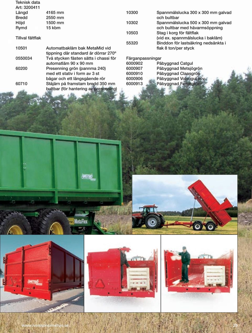 av presenning) 10300 Spannmålslucka 300 x 300 mm galvad och bultbar 10302 Spannmålslucka 500 x 300 mm galvad och bultbar med hävarmsöppning 10503 Stag i korg för fältflak (vid ex.