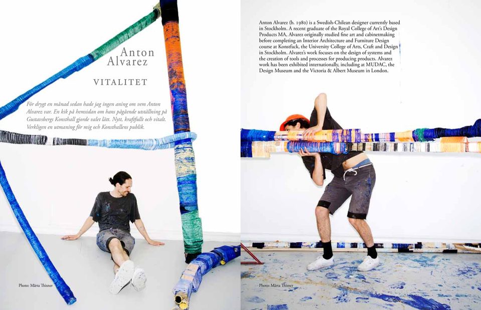 Konstfack, the University College of Arts, Craft and Design in Stockholm. Alvarez s work focuses on the design of systems and the creation of tools and processes for producing products.