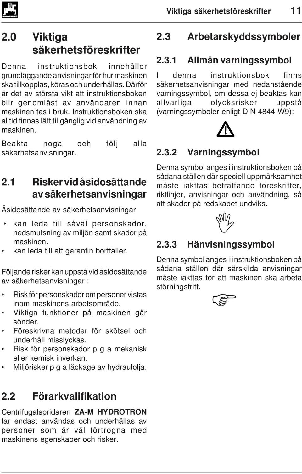 Beakta noga och följ alla säkerhetsanvisningar. 2.