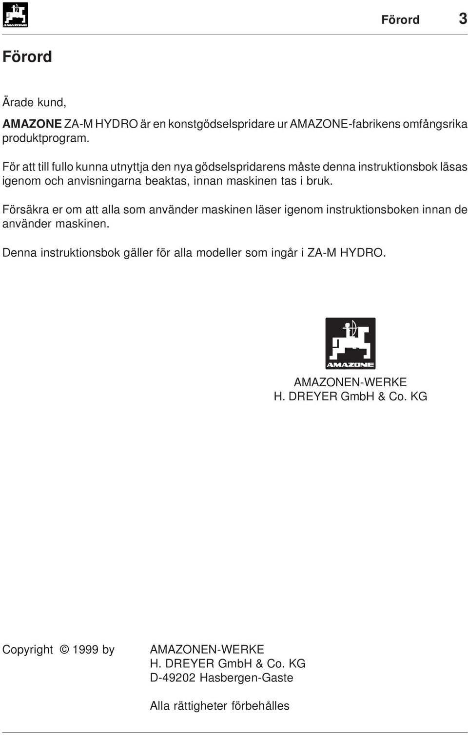 bruk. Försäkra er om att alla som använder maskinen läser igenom instruktionsboken innan de använder maskinen.