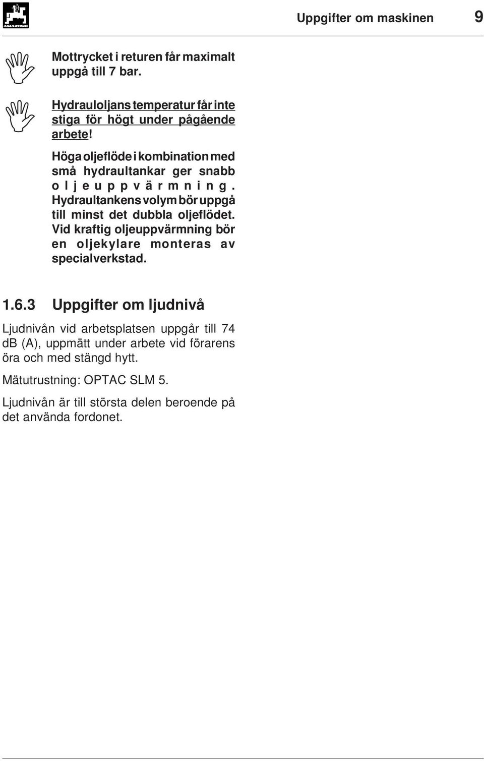 Vid kraftig oljeuppvärmning bör en oljekylare monteras av specialverkstad. 1.6.