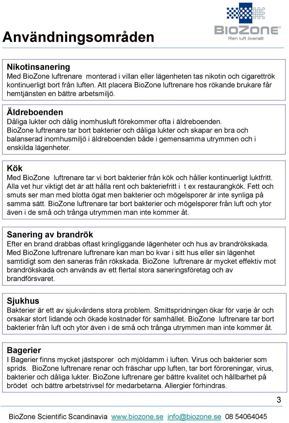 BioZone luftrenare tar bort bakterier och dåliga lukter och skapar en bra och balanserad inomhusmiljö i äldreboenden både i gemensamma utrymmen och i enskilda lägenheter.