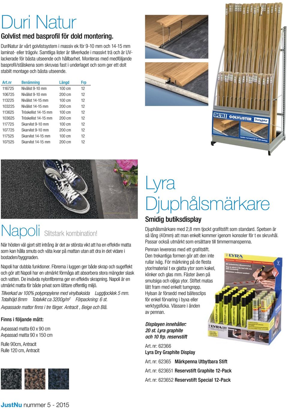 Monteras med medföljande basprofil/stålskena som skruvas fast i underlaget och som ger ett dolt stabilt montage och bästa utseende. Art.