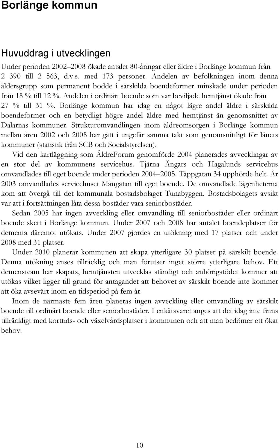 Andelen i ordinärt boende som var beviljade hemtjänst ökade från 27 % till 31 %.