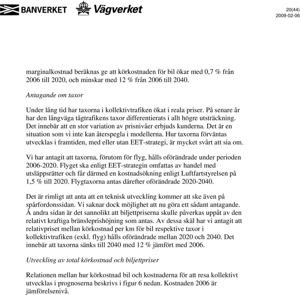 Det innebär att en stor variation av prisnivåer erbjuds kunderna. Det är en situation som vi inte kan återspegla i modellerna.