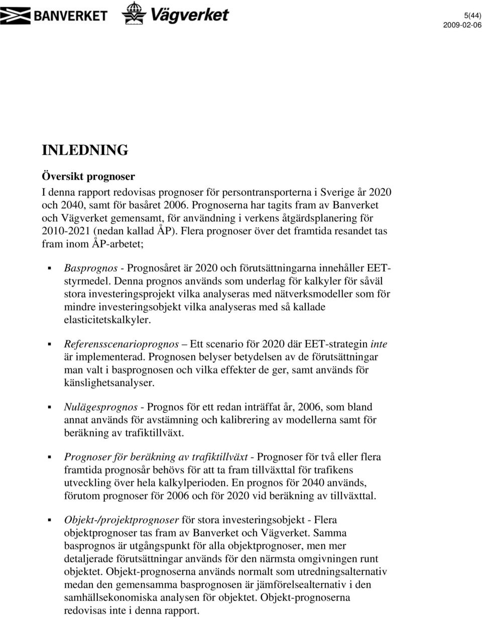 Flera prognoser över det framtida resandet tas fram inom ÅP-arbetet; Basprognos - Prognosåret är 2020 och förutsättningarna innehåller EETstyrmedel.