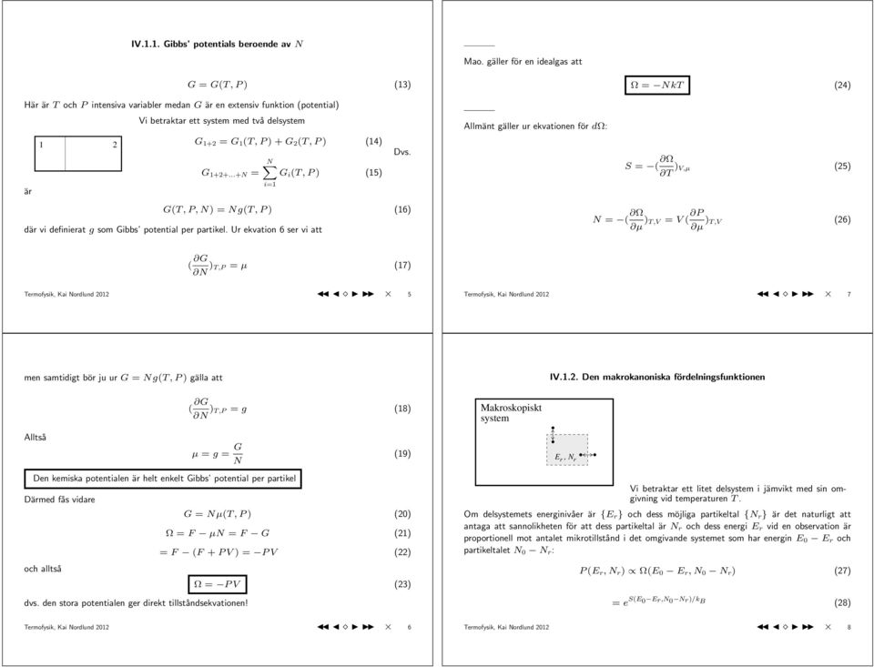 P ) (14) G 1+2+...+N = är N G i (T, P ) (15) G(T, P, N) = Ng(T, P ) (16) där vi definierat g som Gibbs potential per partikel. Ur ekvation 6 ser vi att i=1 Dvs.