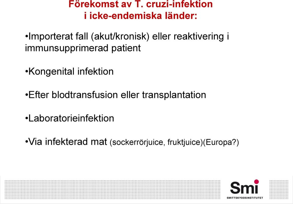 (akut/kronisk) eller reaktivering i immunsupprimerad patient