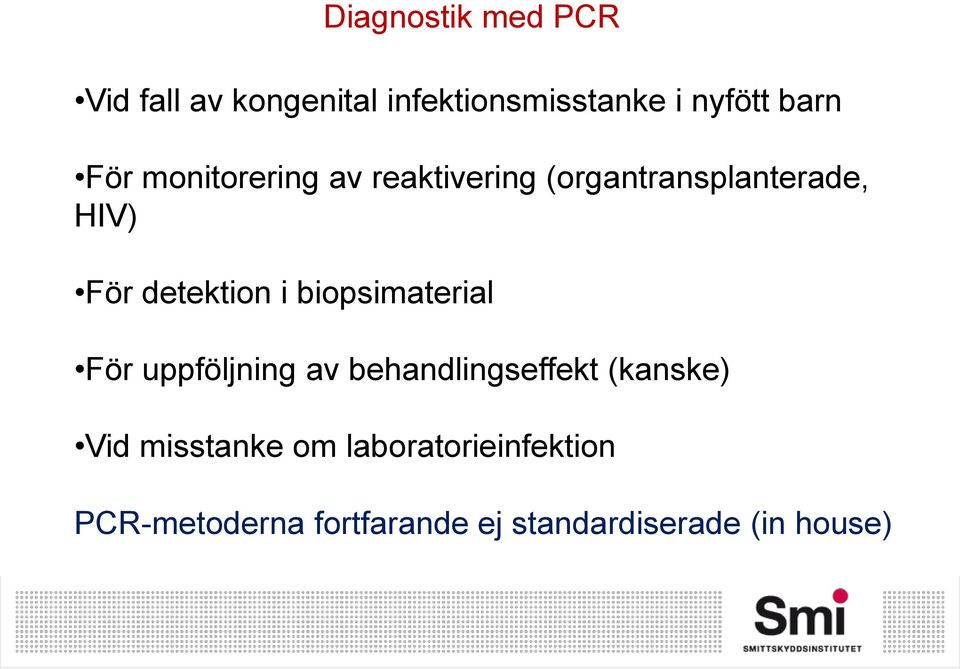 biopsimaterial För uppföljning av behandlingseffekt (kanske) Vid misstanke