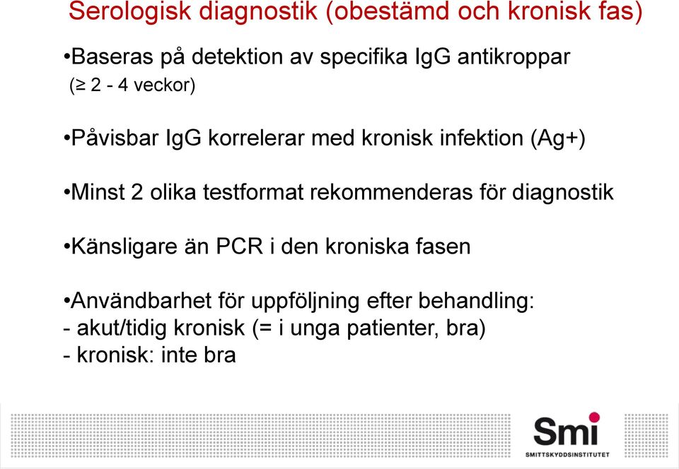 testformat rekommenderas för diagnostik Känsligare än PCR i den kroniska fasen Användbarhet