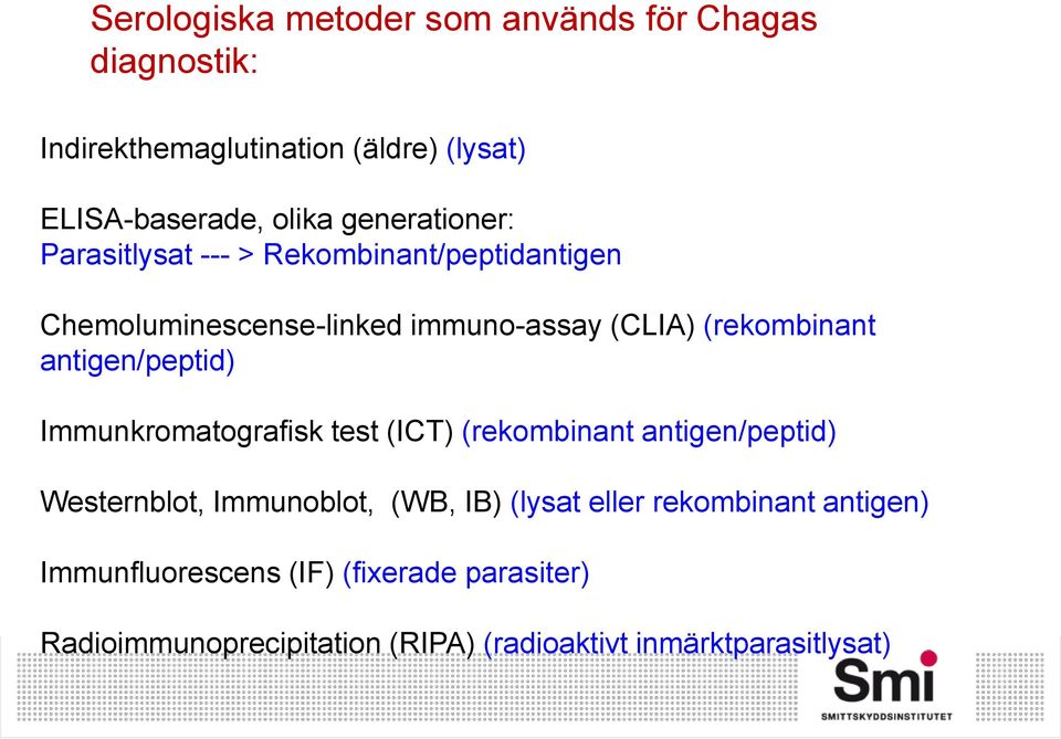 antigen/peptid) Immunkromatografisk test (ICT) (rekombinant antigen/peptid) Westernblot, Immunoblot, (WB, IB) (lysat