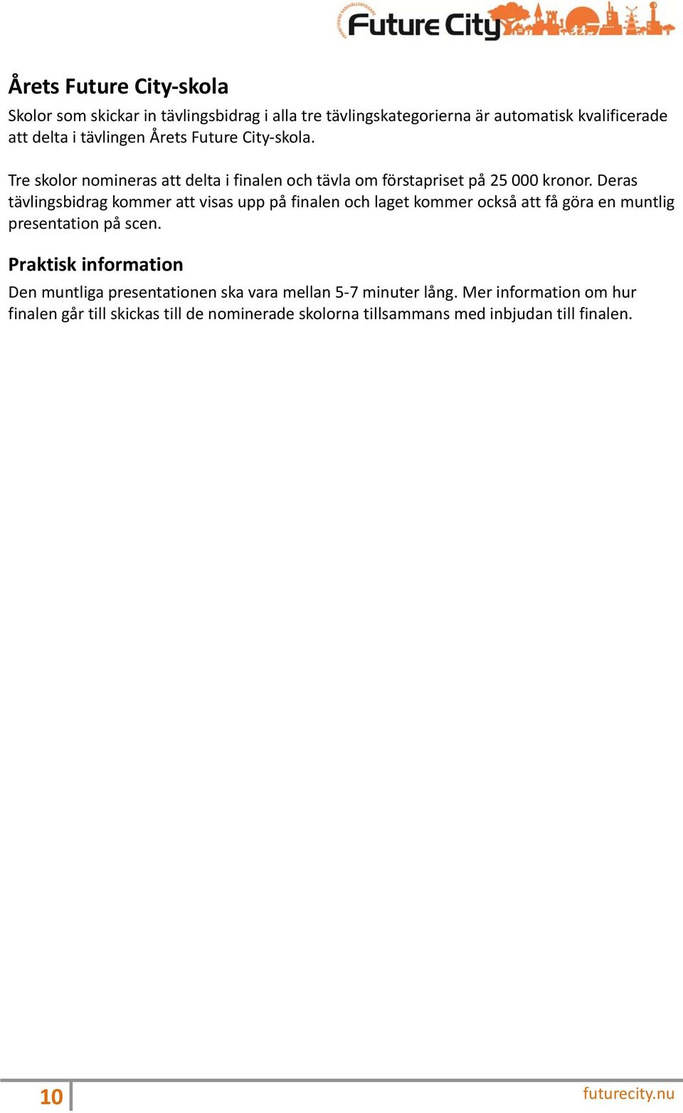 Deras tävlingsbidrag kommer att visas upp på finalen och laget kommer också att få göra en muntlig presentation på scen.