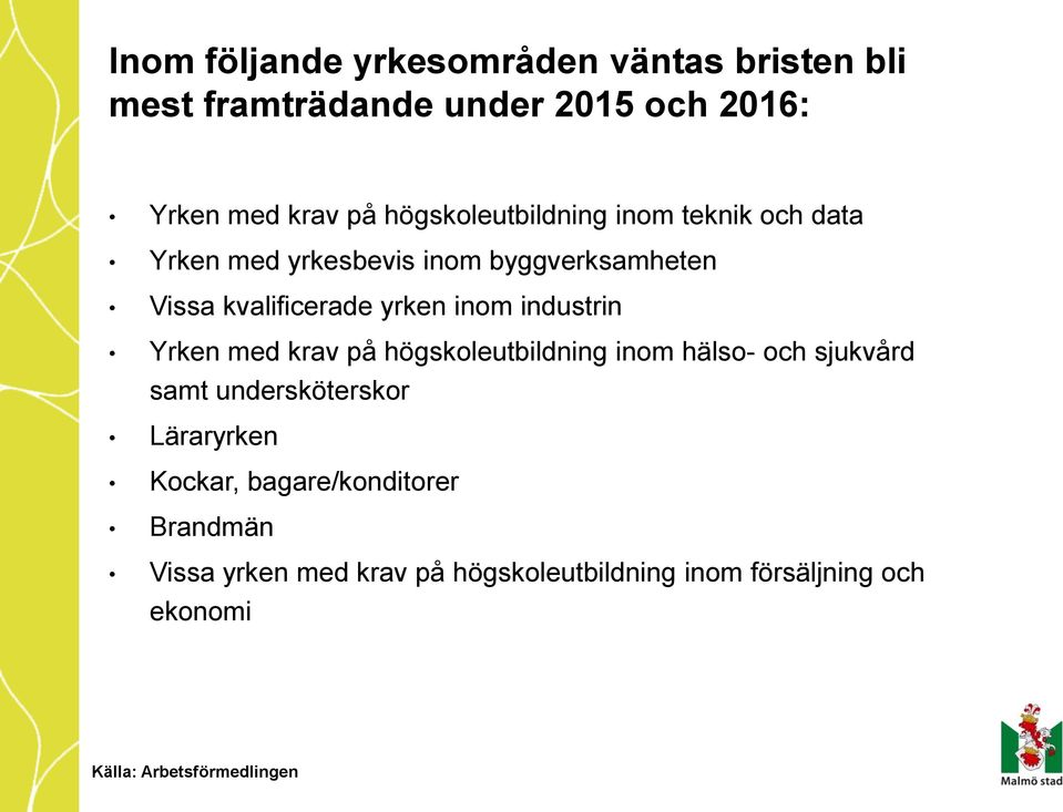 yrken inom industrin Yrken med krav på högskoleutbildning inom hälso- och sjukvård samt undersköterskor