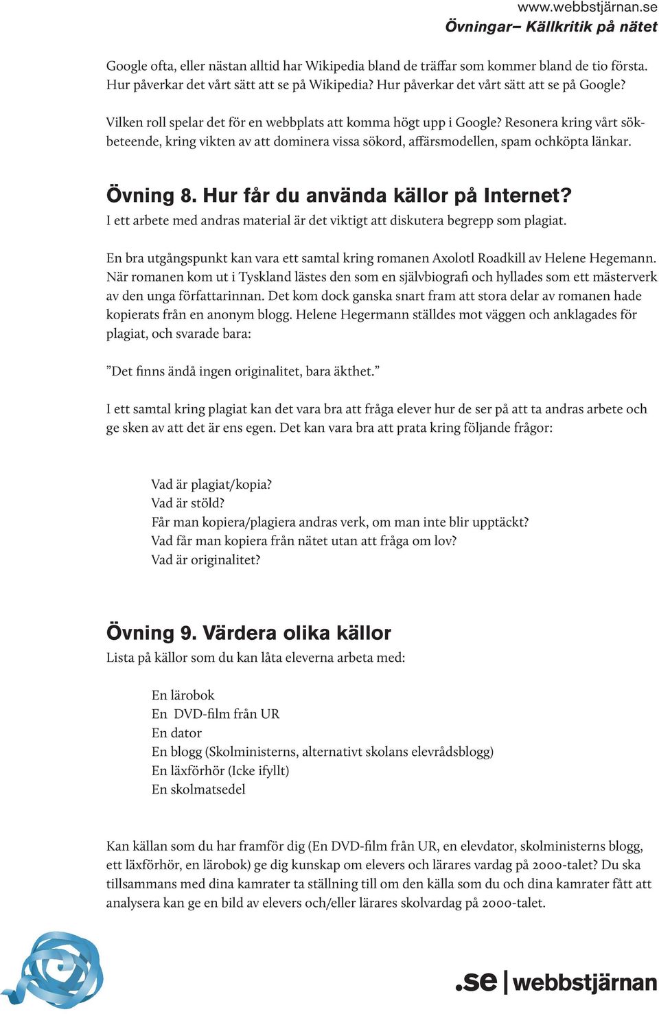 Hur får du använda källor på Internet? I ett arbete med andras material är det viktigt att diskutera begrepp som plagiat.