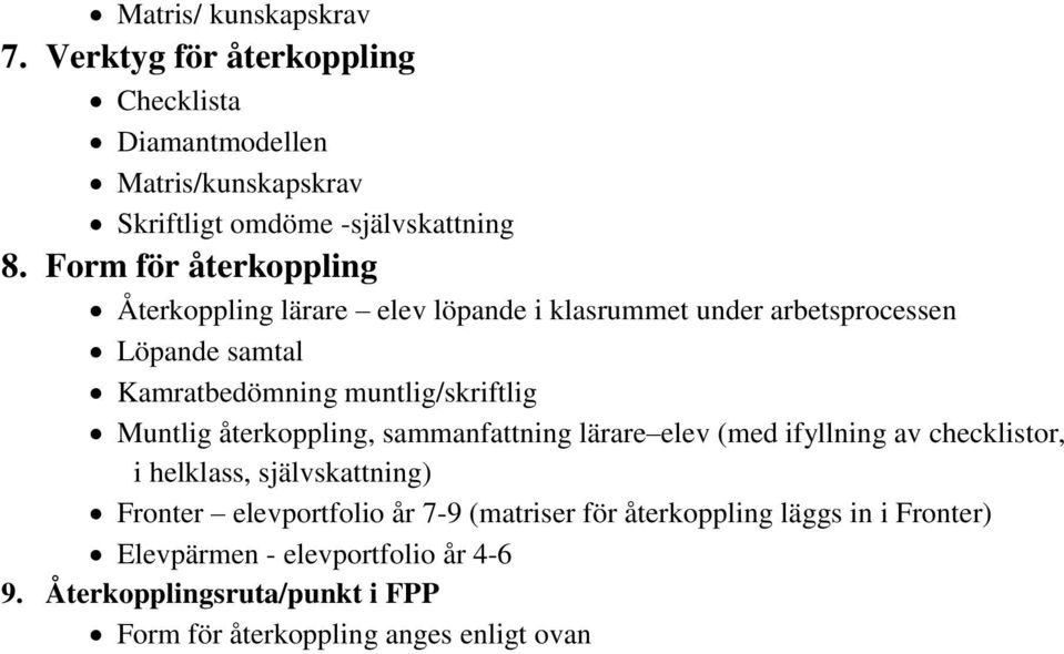 Muntlig återkoppling, sammanfattning lärare elev (med ifyllning av checklistor, i helklass, självskattning) Fronter elevportfolio år 7-9