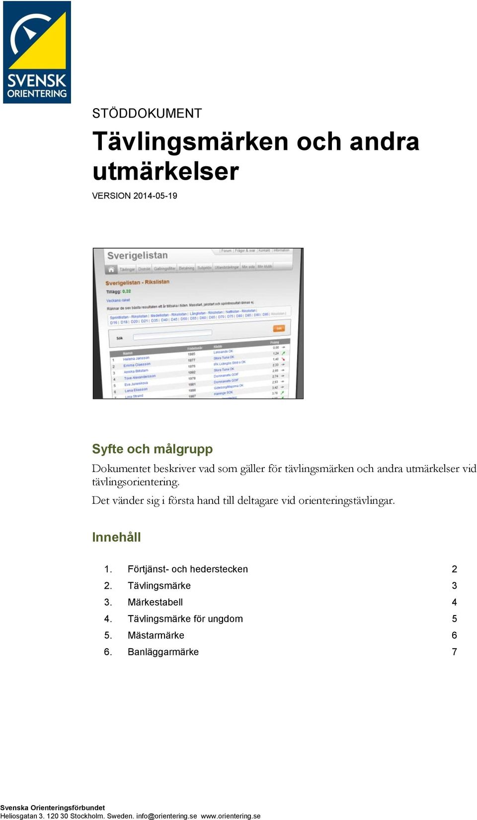 Det vänder sig i första hand till deltagare vid orienteringstävlingar. Innehåll 1. Förtjänst- och hederstecken 2 2.