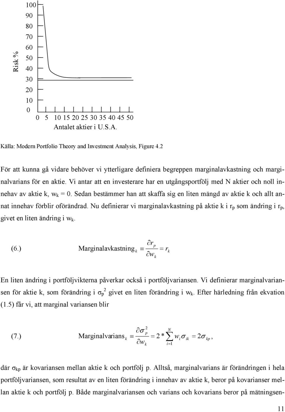 Vi antar att en investerare har en utgångsportfölj med N aktier och noll innehav av aktie k, w k = 0.