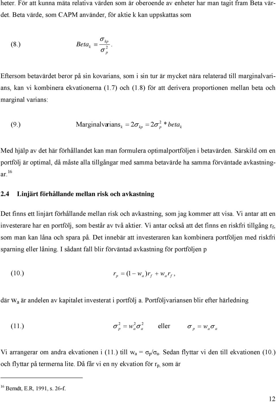 8) för att derivera proportionen mellan beta och marginal varians: 2 (9.) Marginalvariansk = 2σ kp = 2σ p * betak Med hjälp av det här förhållandet kan man formulera optimalportföljen i betavärden.