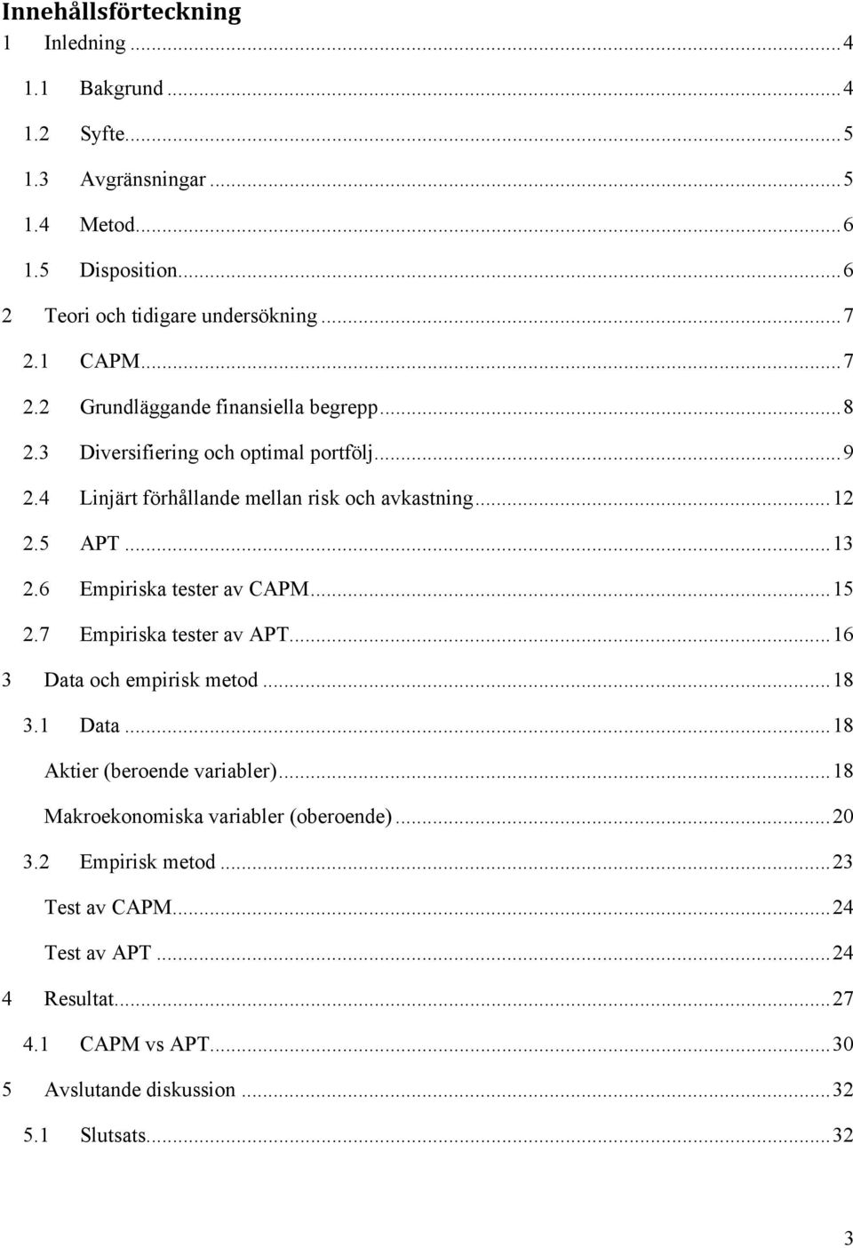 6 Empiriska tester av CAPM... 15 2.7 Empiriska tester av APT... 16 3 Data och empirisk metod... 18 3.1 Data... 18 Aktier (beroende variabler).