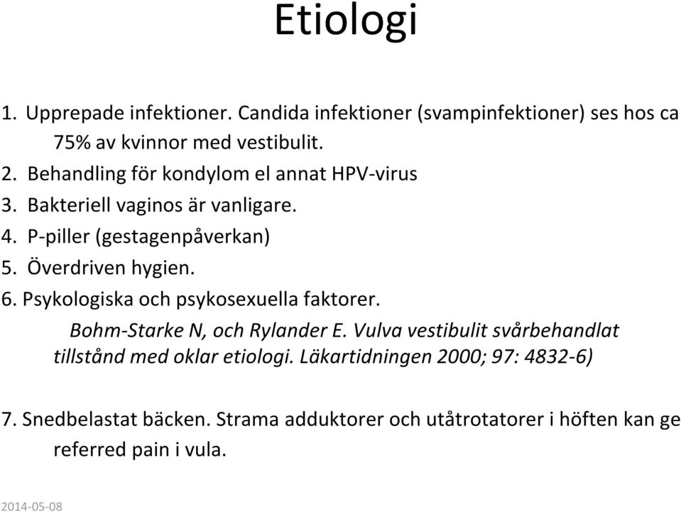 Överdriven hygien. 6. Psykologiska och psykosexuella faktorer. Bohm-Starke N, och Rylander E.