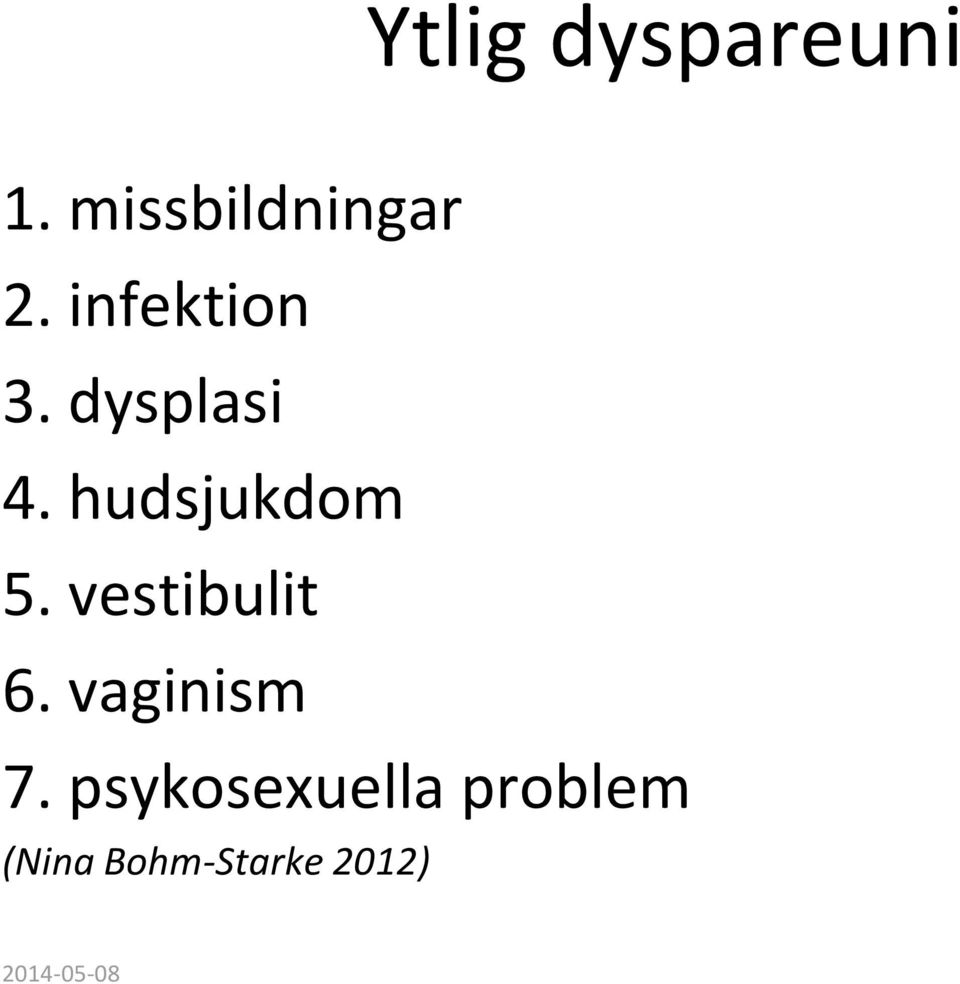 hudsjukdom 5. vestibulit 6.