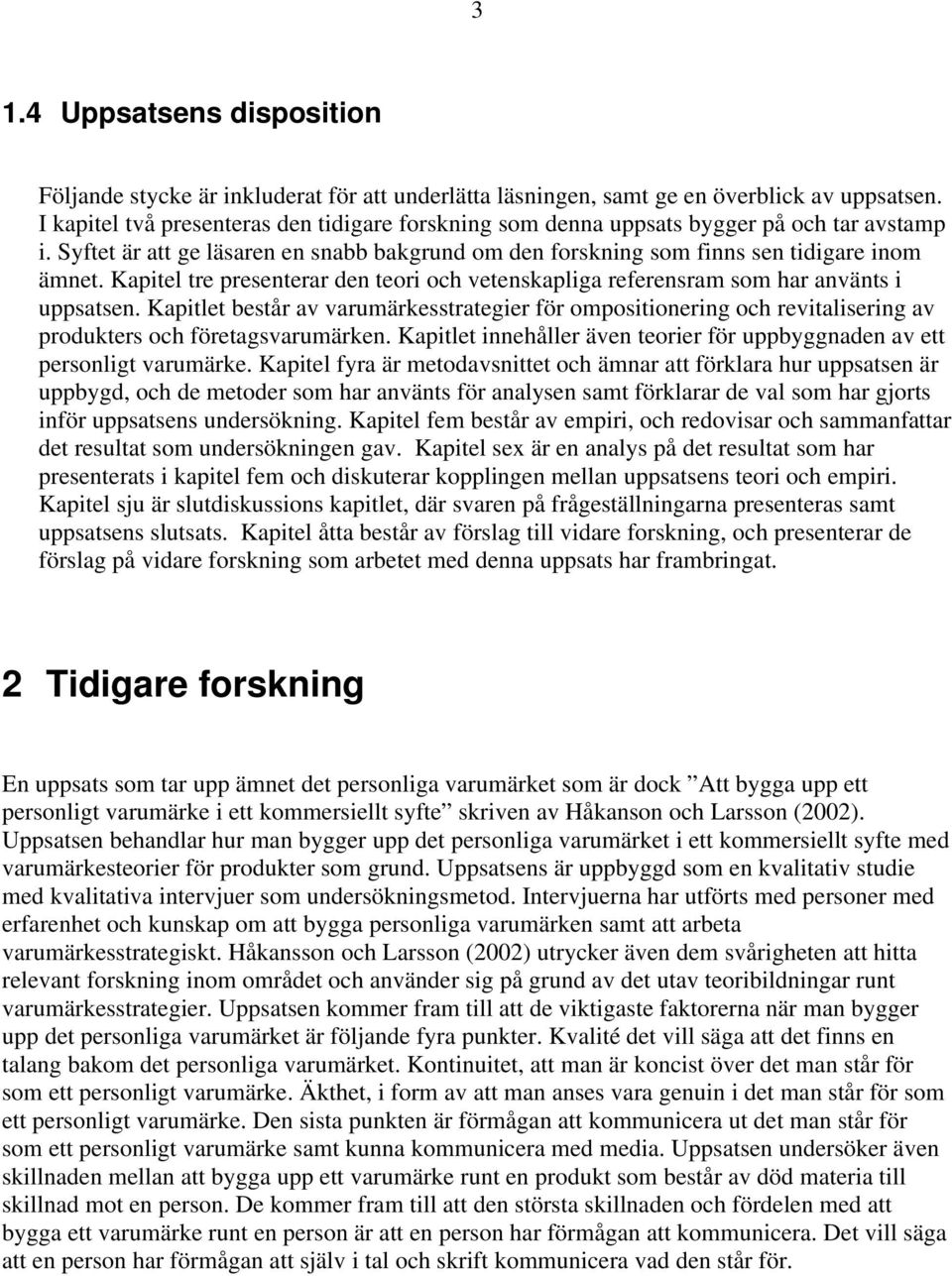 Kapitel tre presenterar den teori och vetenskapliga referensram som har använts i uppsatsen.