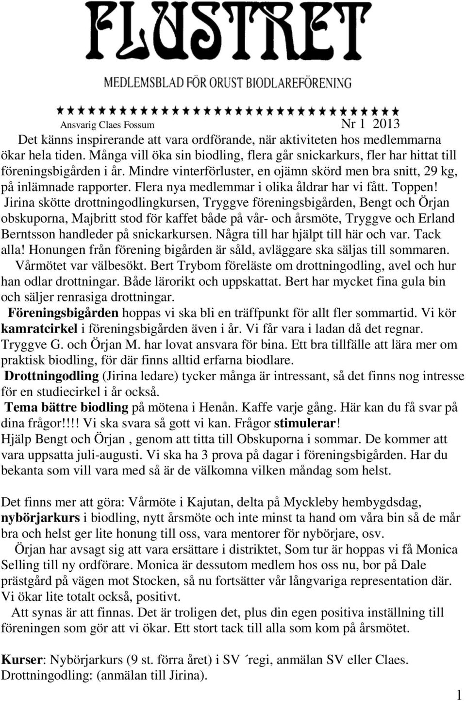 Flera nya medlemmar i olika åldrar har vi fått. Toppen!