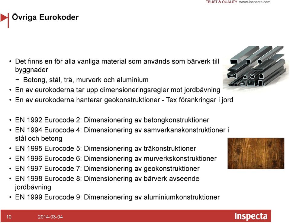 Eurocode 4: Dimensionering av samverkanskonstruktioner i stål och betong EN 1995 Eurocode 5: Dimensionering av träkonstruktioner EN 1996 Eurocode 6: Dimensionering av