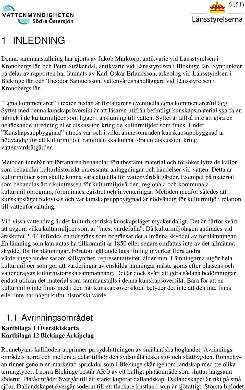 Egna kommentarer i texten nedan är författarens eventuella egna kommentarer/tillägg.