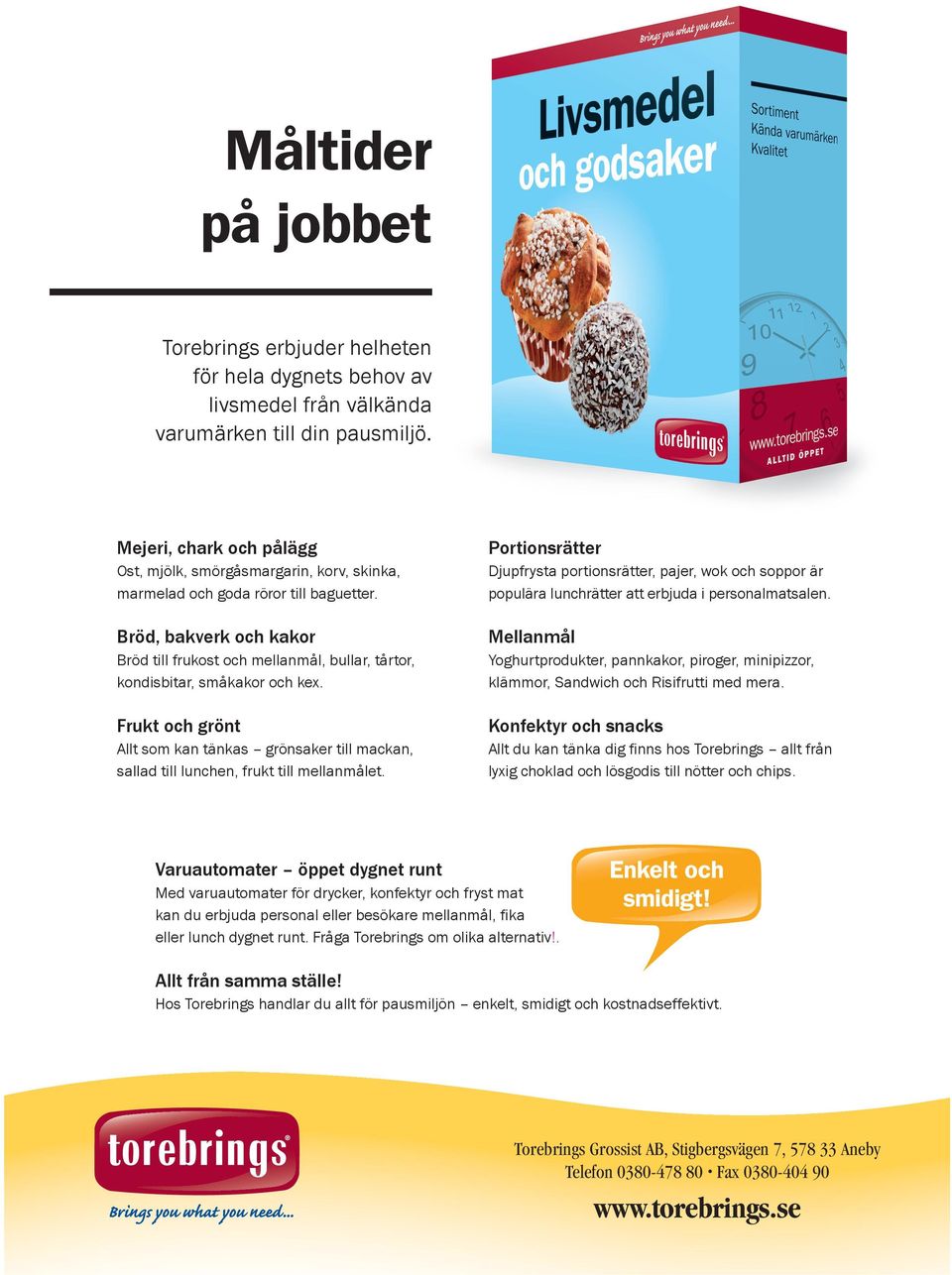 Bröd, bakverk och kakor Bröd till frukost och mellanmål, bullar, tårtor, kondisbitar, småkakor och kex.