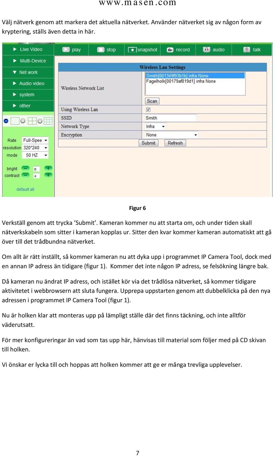 Om allt är rätt inställt, så kommer kameran nu att dyka upp i programmet IP Camera Tool, dock med en annan IP adress än tidigare (figur 1). Kommer det inte någon IP adress, se felsökning längre bak.