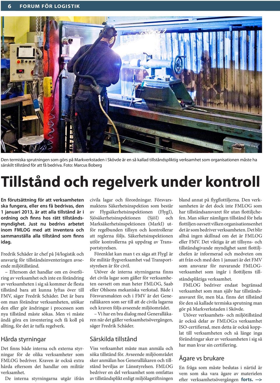 hos rätt tillståndsmyndighet. Just nu bedrivs arbetet inom med att inventera och sammanställa alla tillstånd som finns idag.